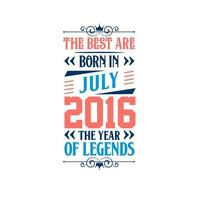 mejor nacen en julio de 2016. nacido en julio de 2016 la leyenda cumpleaños vector