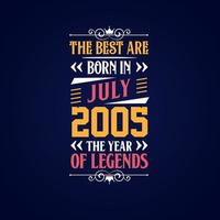 Best are born in July 2005. Born in July 2005 the legend Birthday vector