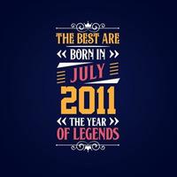 Best are born in July 2011. Born in July 2011 the legend Birthday vector