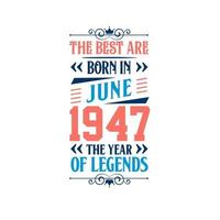 Best are born in June 1947. Born in June 1947 the legend Birthday vector