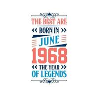 Best are born in June 1968. Born in June 1968 the legend Birthday vector