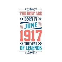 Best are born in June 1917. Born in June 1917 the legend Birthday vector