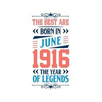 Best are born in June 1916. Born in June 1916 the legend Birthday vector