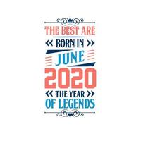 Best are born in June 2020. Born in June 2020 the legend Birthday vector