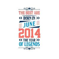 Best are born in June 2014. Born in June 2014 the legend Birthday vector