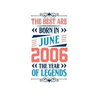 Best are born in June 2006. Born in June 2006 the legend Birthday vector