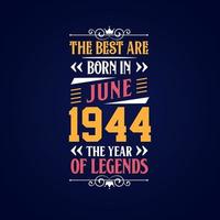 Best are born in June 1944. Born in June 1944 the legend Birthday vector