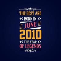 Best are born in June 2010. Born in June 2010 the legend Birthday vector