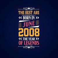 Best are born in June 2008. Born in June 2008 the legend Birthday vector
