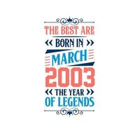 Best are born in March 2003. Born in March 2003 the legend Birthday vector