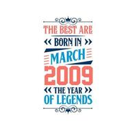 Best are born in March 2009. Born in March 2009 the legend Birthday vector