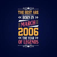 Best are born in March 2006. Born in March 2006 the legend Birthday vector