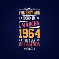 Best are born in March 1964. Born in March 1964 the legend Birthday vector