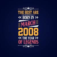 Best are born in March 2008. Born in March 2008 the legend Birthday vector