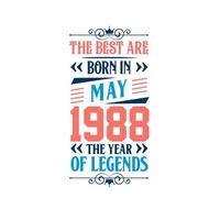 Best are born in May 1988. Born in May 1988 the legend Birthday vector