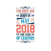 Best are born in May 2018. Born in May 2018 the legend Birthday vector