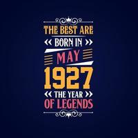 Best are born in May 1927. Born in May 1927 the legend Birthday vector