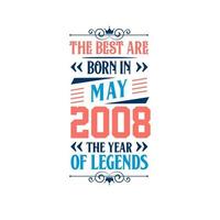 Best are born in May 2008. Born in May 2008 the legend Birthday vector