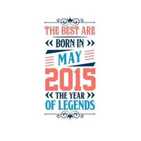 Best are born in May 2015. Born in May 2015 the legend Birthday vector