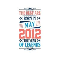 Best are born in May 2012. Born in May 2012 the legend Birthday vector