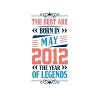 Best are born in May 2012. Born in May 2012 the legend Birthday vector