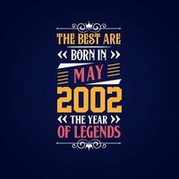 Best are born in May 2002. Born in May 2002 the legend Birthday vector