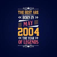 Best are born in May 2004. Born in May 2004 the legend Birthday vector