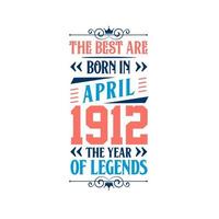Best are born in April 1912. Born in April 1912 the legend Birthday vector