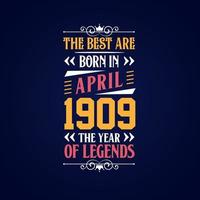 Best are born in April 1909. Born in April 1909 the legend Birthday vector