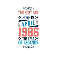 Best are born in April 1986. Born in April 1986 the legend Birthday vector