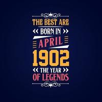 Best are born in April 1902. Born in April 1902 the legend Birthday vector
