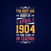 Best are born in April 1904. Born in April 1904 the legend Birthday vector