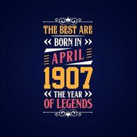 Best are born in April 1907. Born in April 1907 the legend Birthday vector