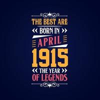 Best are born in April 1915. Born in April 1915 the legend Birthday vector