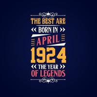 Best are born in April 1924. Born in April 1924 the legend Birthday vector