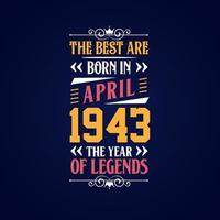 Best are born in April 1943. Born in April 1943 the legend Birthday vector