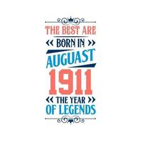 Best are born in August 1911. Born in August 1911 the legend Birthday vector