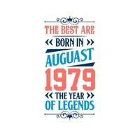 Best are born in August 1979. Born in August 1979 the legend Birthday vector