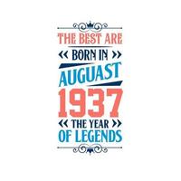 Best are born in August 1937. Born in August 1937 the legend Birthday vector