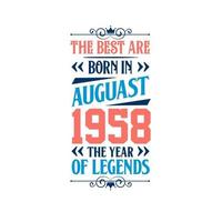 Best are born in August 1958. Born in August 1958 the legend Birthday vector