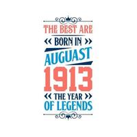 Best are born in August 1913. Born in August 1913 the legend Birthday vector