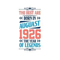 Best are born in August 1926. Born in August 1926 the legend Birthday vector