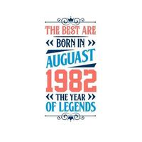 Best are born in August 1982. Born in August 1982 the legend Birthday vector