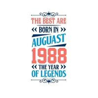 Best are born in August 1988. Born in August 1988 the legend Birthday vector