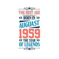 Best are born in August 1959. Born in August 1959 the legend Birthday vector