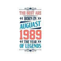 Best are born in August 1989. Born in August 1989 the legend Birthday vector