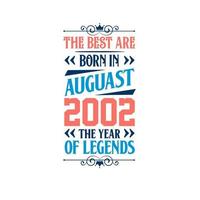 Best are born in August 2002. Born in August 2002 the legend Birthday vector