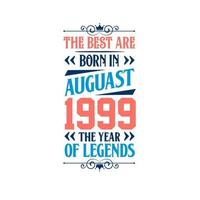 Best are born in August 1999. Born in August 1999 the legend Birthday vector