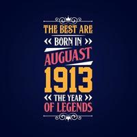 Best are born in August 1913. Born in August 1913 the legend Birthday vector