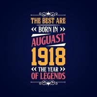 Best are born in August 1918. Born in August 1918 the legend Birthday vector